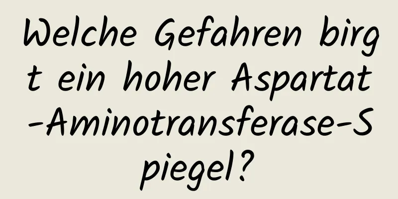 Welche Gefahren birgt ein hoher Aspartat-Aminotransferase-Spiegel?