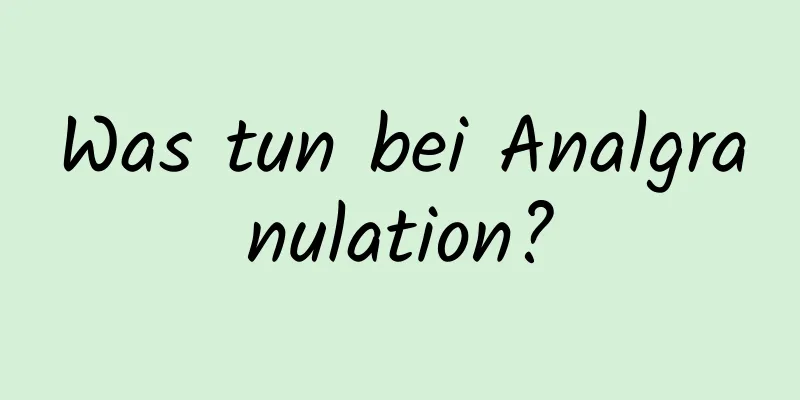 Was tun bei Analgranulation?