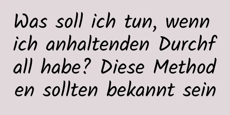 Was soll ich tun, wenn ich anhaltenden Durchfall habe? Diese Methoden sollten bekannt sein