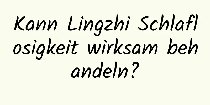 Kann Lingzhi Schlaflosigkeit wirksam behandeln?