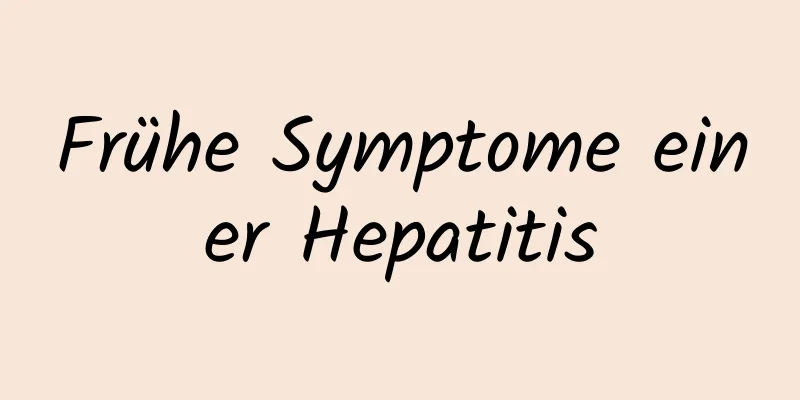 Frühe Symptome einer Hepatitis