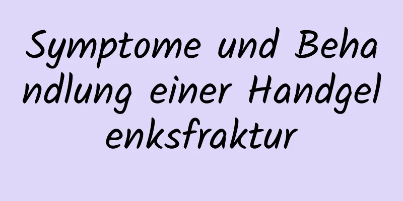 Symptome und Behandlung einer Handgelenksfraktur
