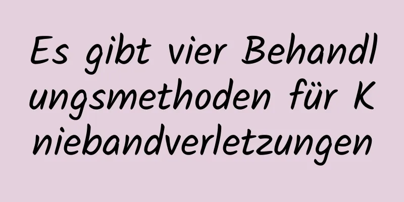 Es gibt vier Behandlungsmethoden für Kniebandverletzungen