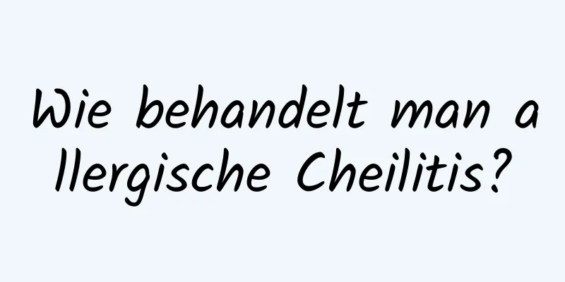 Wie behandelt man allergische Cheilitis?