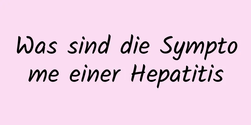 Was sind die Symptome einer Hepatitis