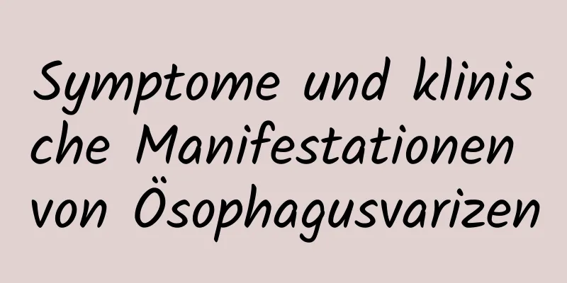 Symptome und klinische Manifestationen von Ösophagusvarizen