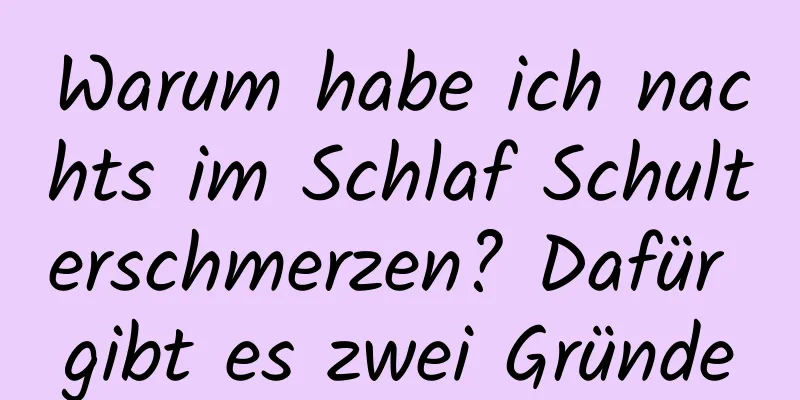 Warum habe ich nachts im Schlaf Schulterschmerzen? Dafür gibt es zwei Gründe