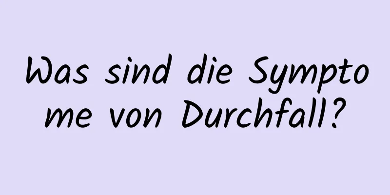 Was sind die Symptome von Durchfall?