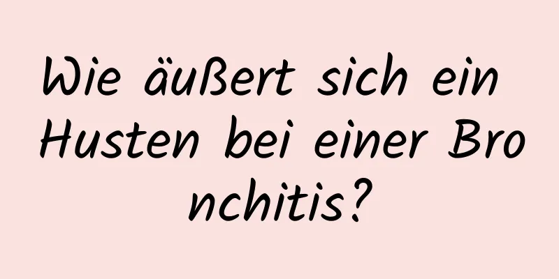 Wie äußert sich ein Husten bei einer Bronchitis?
