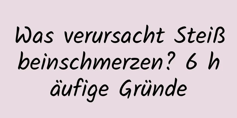 Was verursacht Steißbeinschmerzen? 6 häufige Gründe