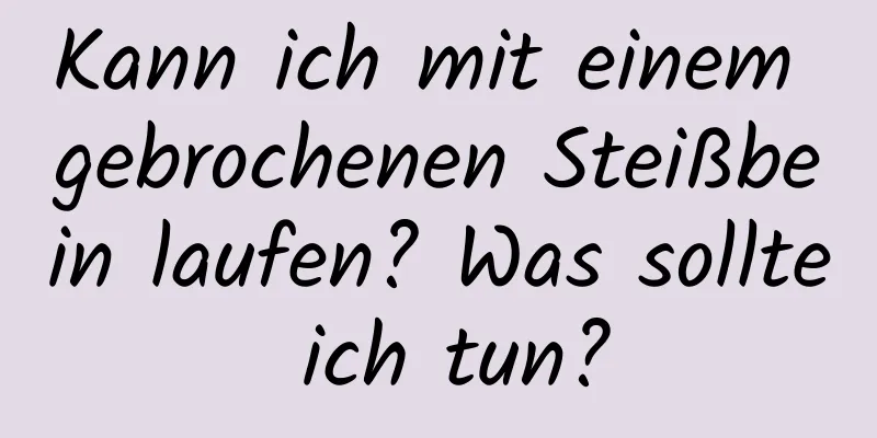 Kann ich mit einem gebrochenen Steißbein laufen? Was sollte ich tun?
