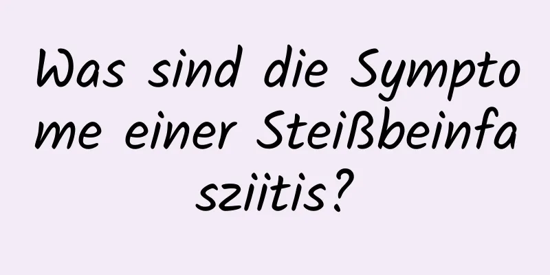 Was sind die Symptome einer Steißbeinfasziitis?