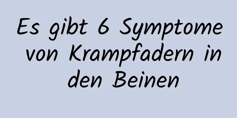 Es gibt 6 Symptome von Krampfadern in den Beinen