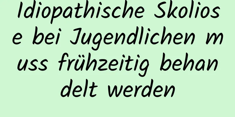 Idiopathische Skoliose bei Jugendlichen muss frühzeitig behandelt werden