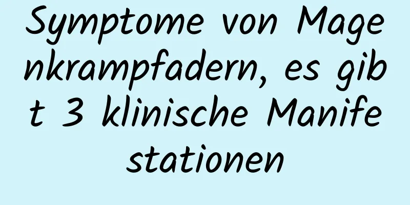 Symptome von Magenkrampfadern, es gibt 3 klinische Manifestationen