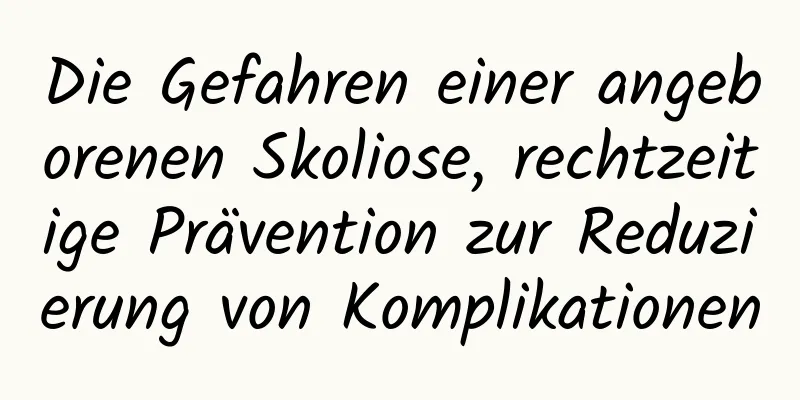 Die Gefahren einer angeborenen Skoliose, rechtzeitige Prävention zur Reduzierung von Komplikationen