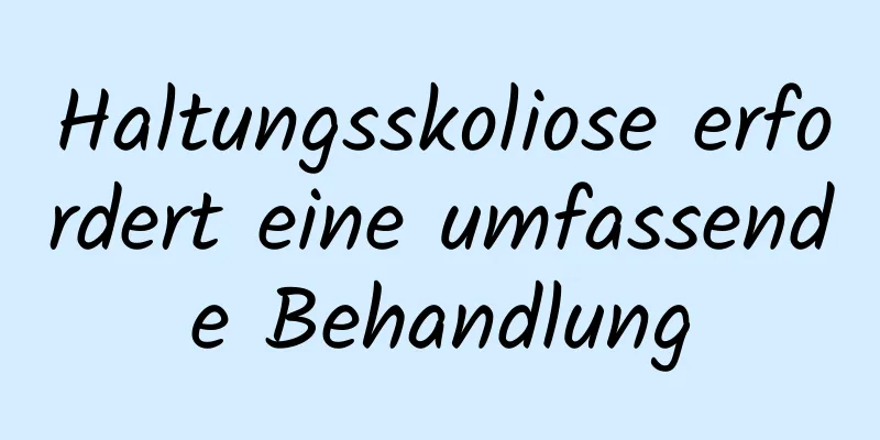 Haltungsskoliose erfordert eine umfassende Behandlung