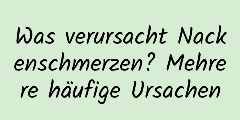 Was verursacht Nackenschmerzen? Mehrere häufige Ursachen