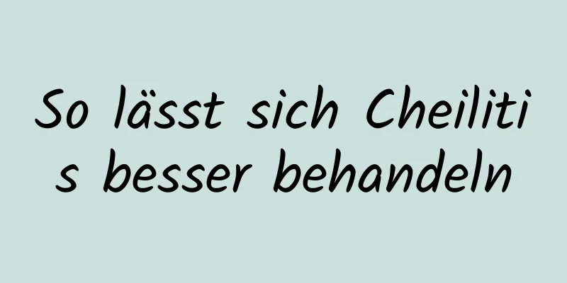 So lässt sich Cheilitis besser behandeln