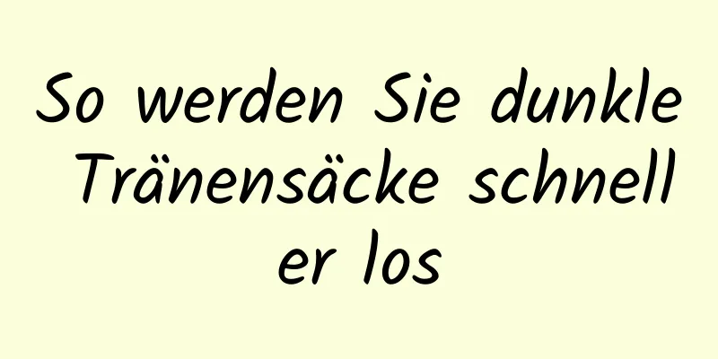 So werden Sie dunkle Tränensäcke schneller los