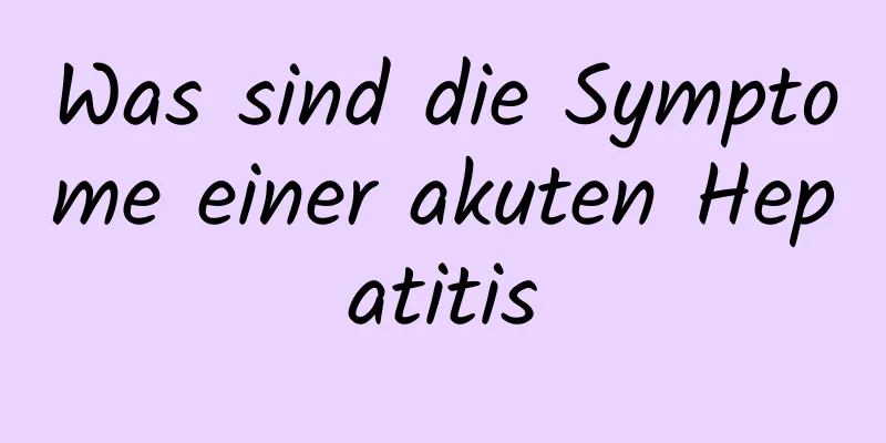 Was sind die Symptome einer akuten Hepatitis