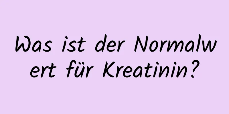 Was ist der Normalwert für Kreatinin?