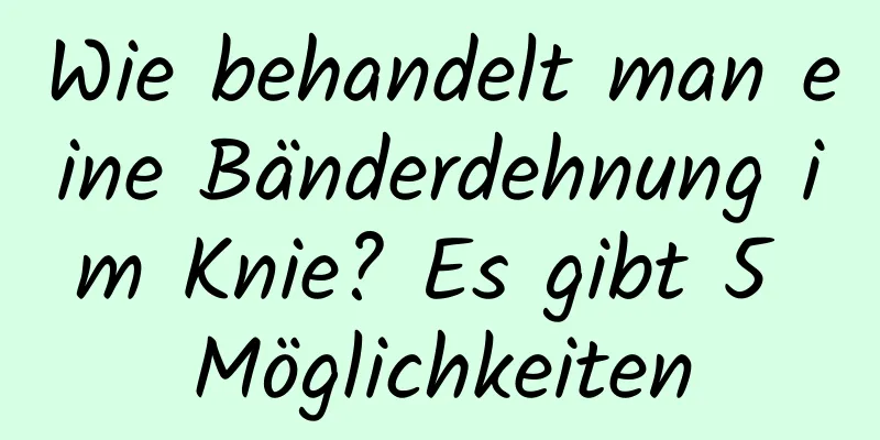 Wie behandelt man eine Bänderdehnung im Knie? Es gibt 5 Möglichkeiten