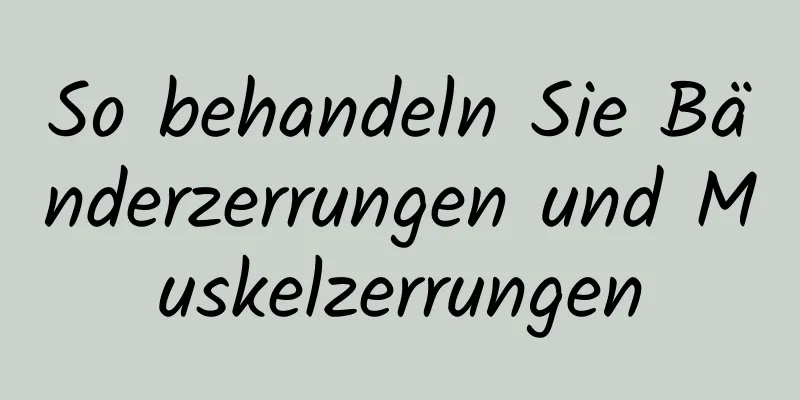 So behandeln Sie Bänderzerrungen und Muskelzerrungen