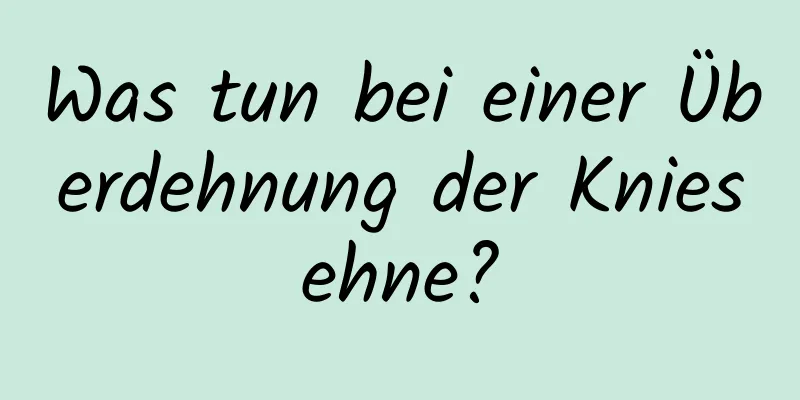 Was tun bei einer Überdehnung der Kniesehne?