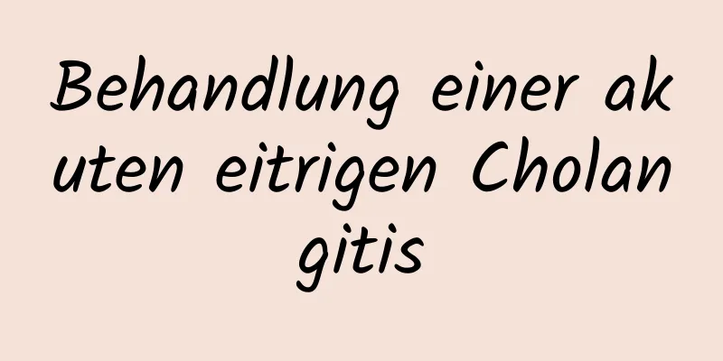 Behandlung einer akuten eitrigen Cholangitis
