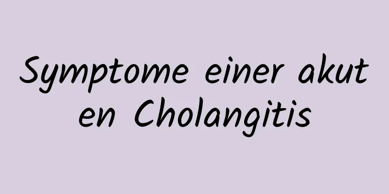 Symptome einer akuten Cholangitis