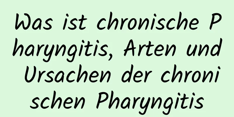 Was ist chronische Pharyngitis, Arten und Ursachen der chronischen Pharyngitis