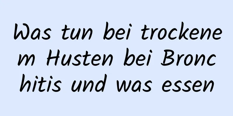 Was tun bei trockenem Husten bei Bronchitis und was essen