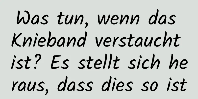 Was tun, wenn das Knieband verstaucht ist? Es stellt sich heraus, dass dies so ist