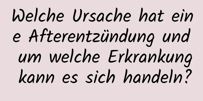 Welche Ursache hat eine Afterentzündung und um welche Erkrankung kann es sich handeln?