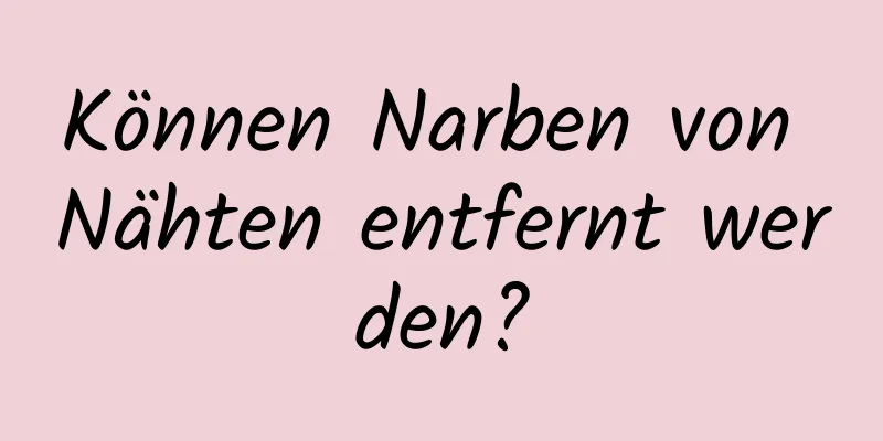 Können Narben von Nähten entfernt werden?