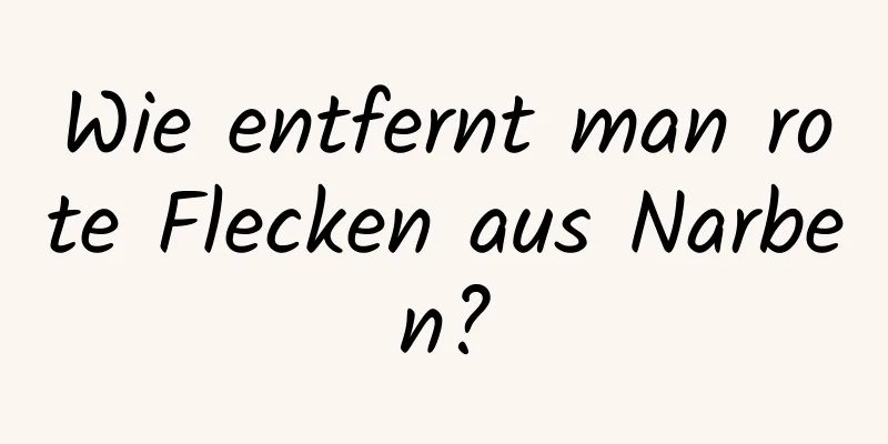 Wie entfernt man rote Flecken aus Narben?
