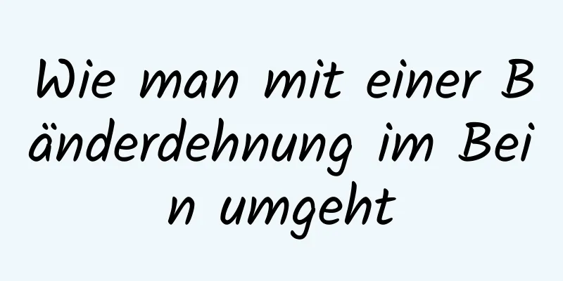 Wie man mit einer Bänderdehnung im Bein umgeht