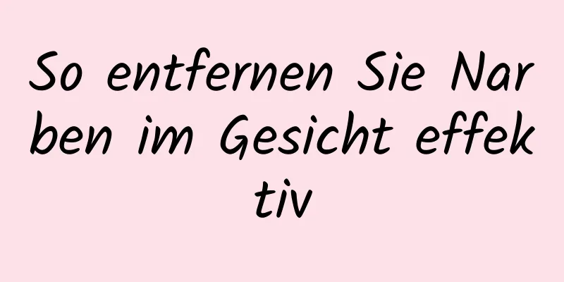 So entfernen Sie Narben im Gesicht effektiv