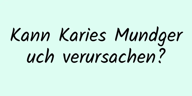 Kann Karies Mundgeruch verursachen?