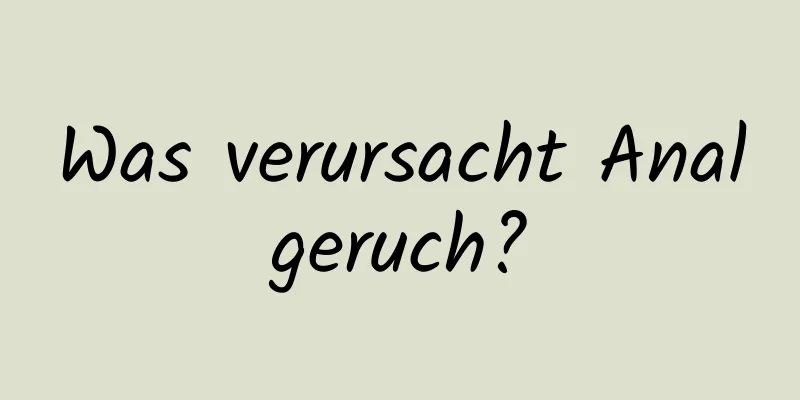 Was verursacht Analgeruch?