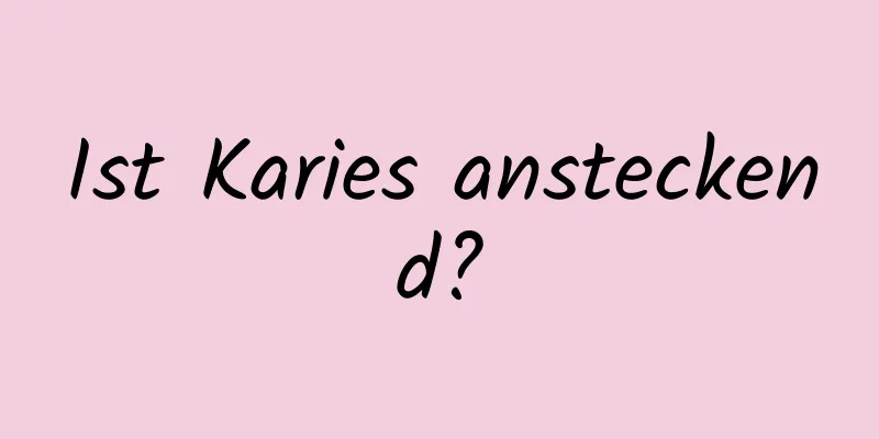Ist Karies ansteckend?