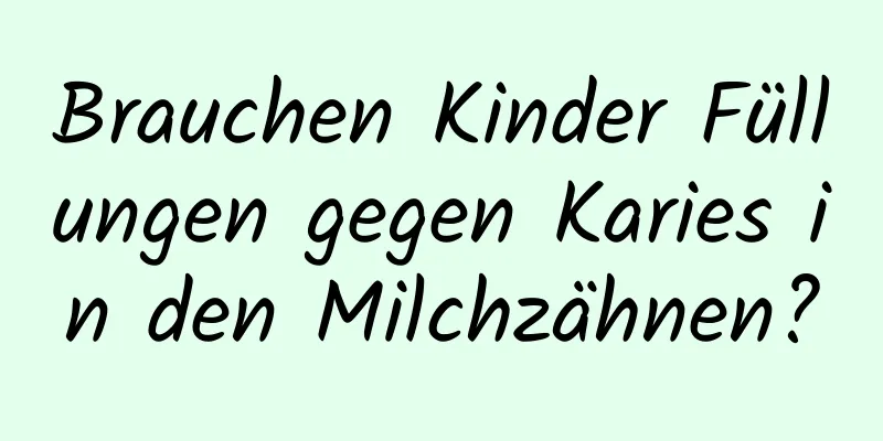 Brauchen Kinder Füllungen gegen Karies in den Milchzähnen?
