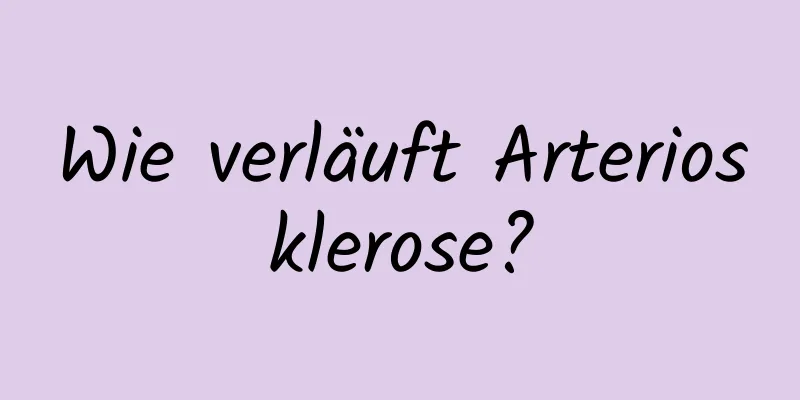 Wie verläuft Arteriosklerose?