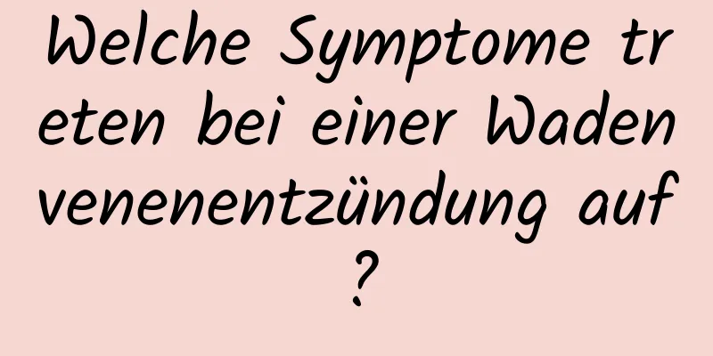 Welche Symptome treten bei einer Wadenvenenentzündung auf?