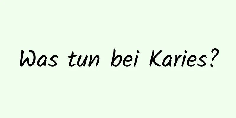 Was tun bei Karies?