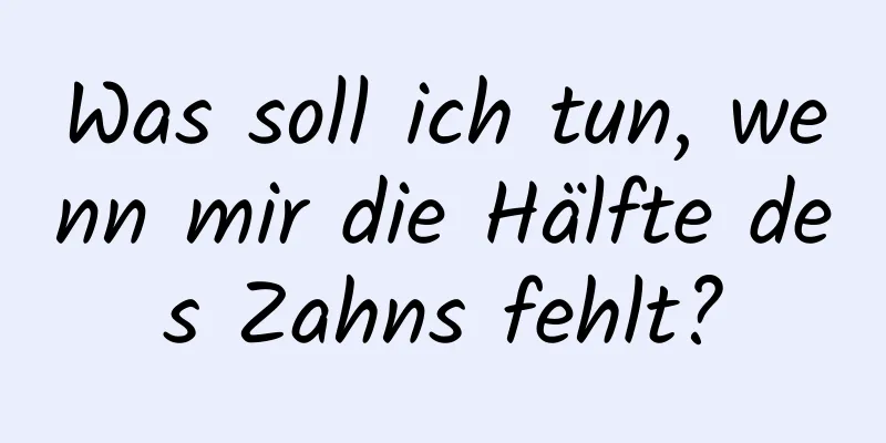 Was soll ich tun, wenn mir die Hälfte des Zahns fehlt?