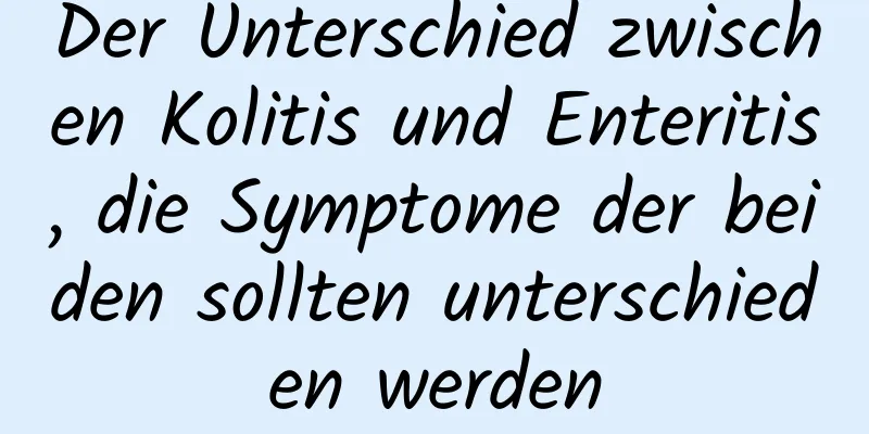 Der Unterschied zwischen Kolitis und Enteritis, die Symptome der beiden sollten unterschieden werden