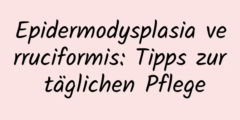 Epidermodysplasia verruciformis: Tipps zur täglichen Pflege
