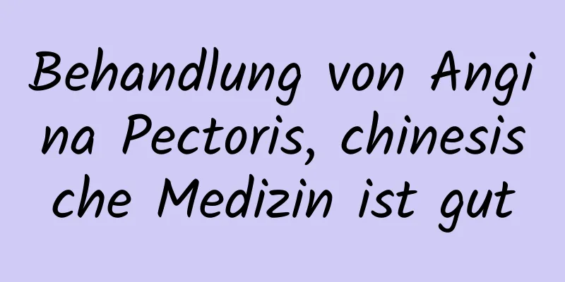 Behandlung von Angina Pectoris, chinesische Medizin ist gut